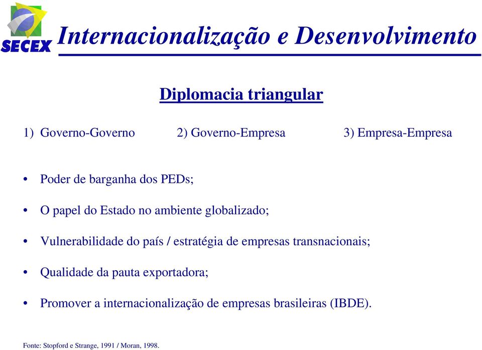 Vulnerabilidade do país / estratégia de empresas transnacionais; Qualidade da pauta exportadora;