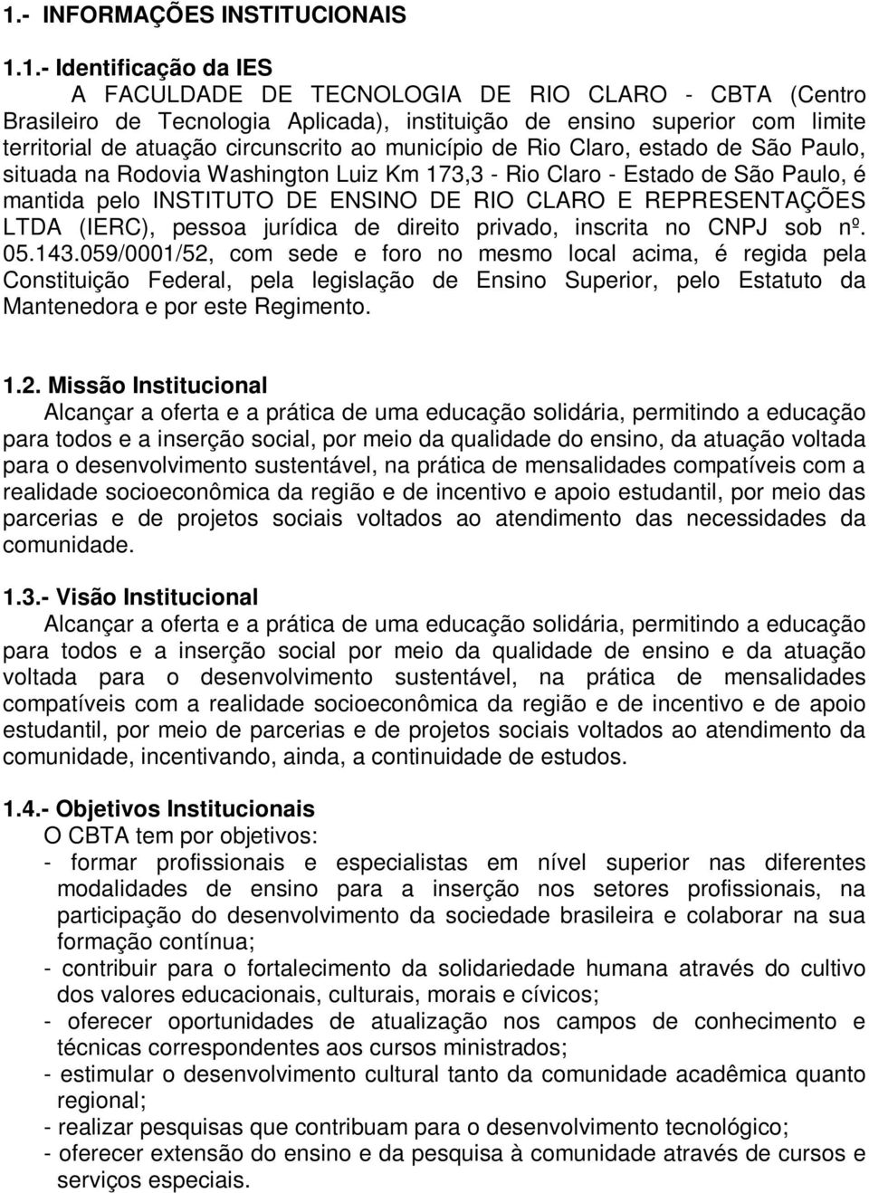 DE RIO CLARO E REPRESENTAÇÕES LTDA (IERC), pessoa jurídica de direito privado, inscrita no CNPJ sob nº. 05.143.