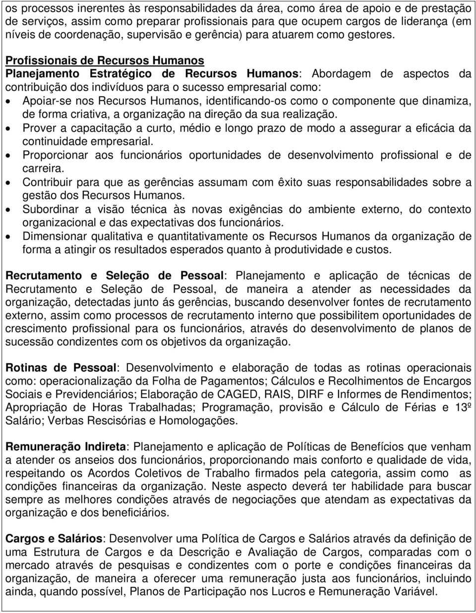 Profissionais de Recursos Humanos Planejamento Estratégico de Recursos Humanos: Abordagem de aspectos da contribuição dos indivíduos para o sucesso empresarial como: Apoiar-se nos Recursos Humanos,