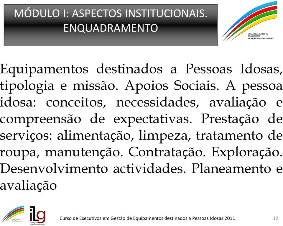 A pessoa idosa: conceitos, necessidades, avaliação e compreensão de expectativas.