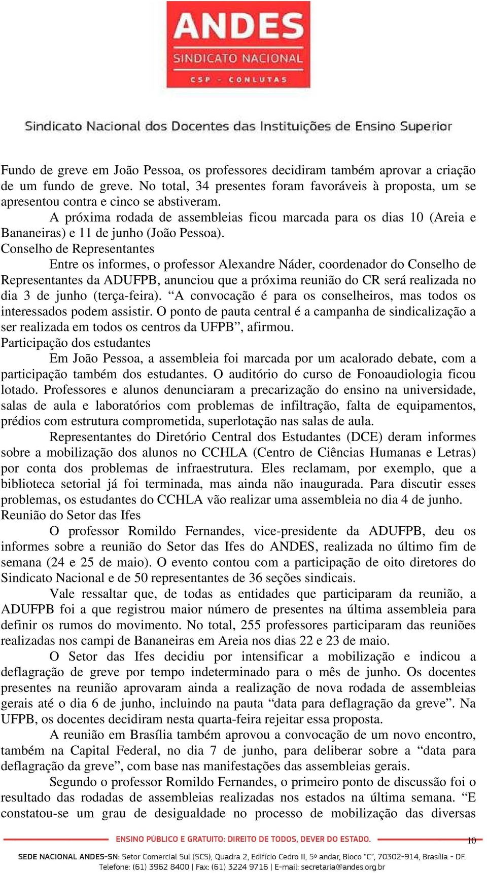 A próxima rodada de assembleias ficou marcada para os dias 10 (Areia e Bananeiras) e 11 de junho (João Pessoa).