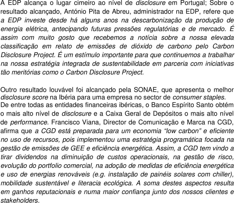 É assim com muito gosto que recebemos a notícia sobre a nossa elevada classificação em relato de emissões de dióxido de carbono pelo Carbon Disclosure Project.