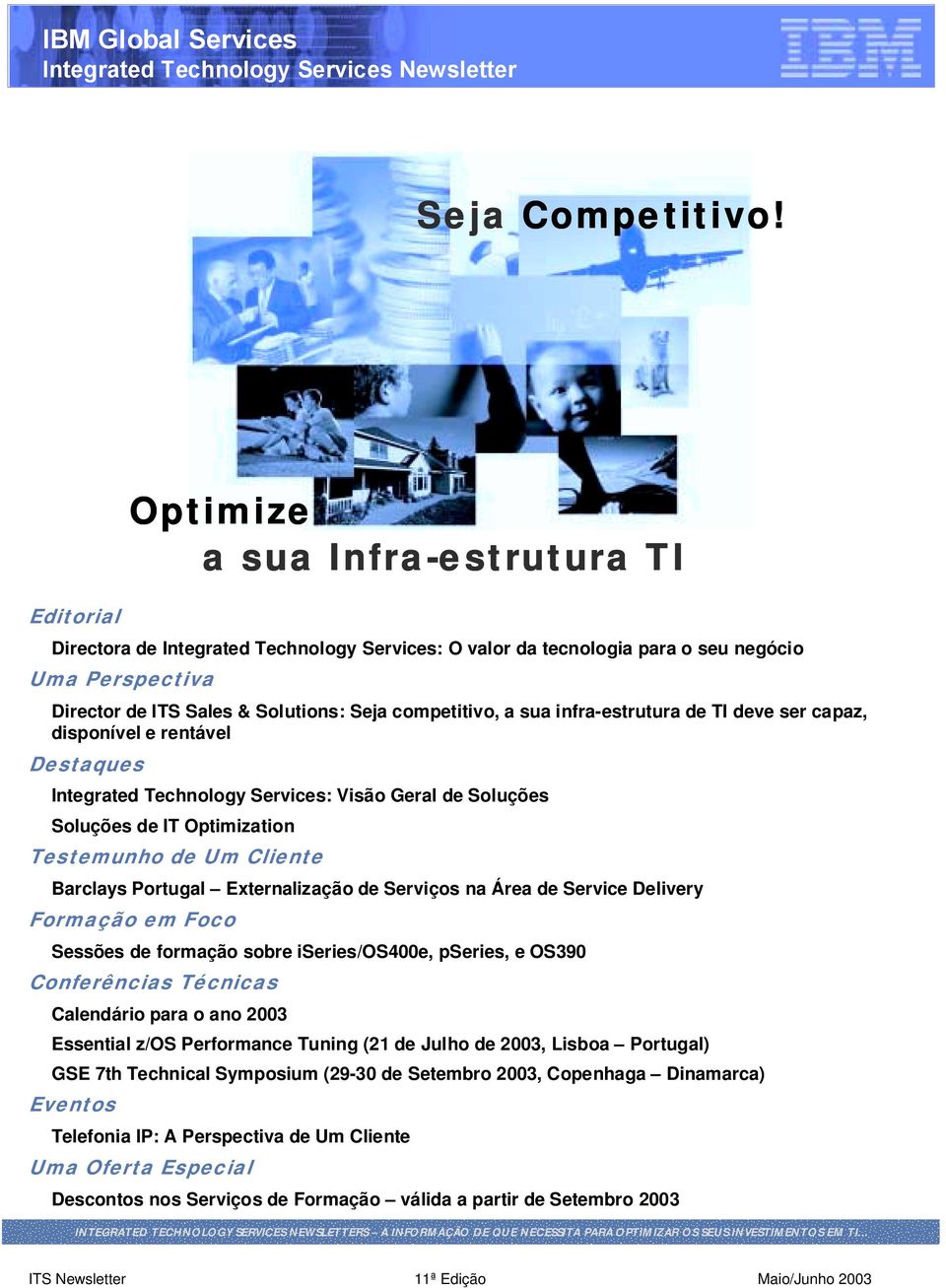 ser capaz, disponível e rentável Destaques Optimize a sua Infra-estrutura TI Integrated Technology Services: Visão Geral de Soluções Soluções de IT Optimization Testemunho de Um Cliente Barclays