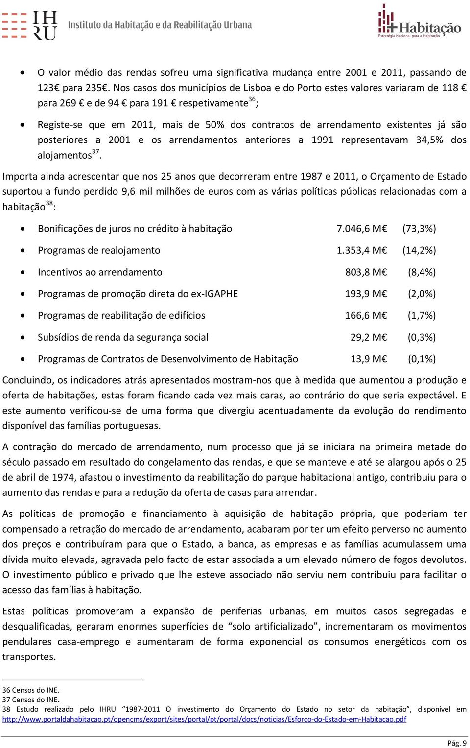 já são posteriores a 2001 e os arrendamentos anteriores a 1991 representavam 34,5% dos alojamentos 37.