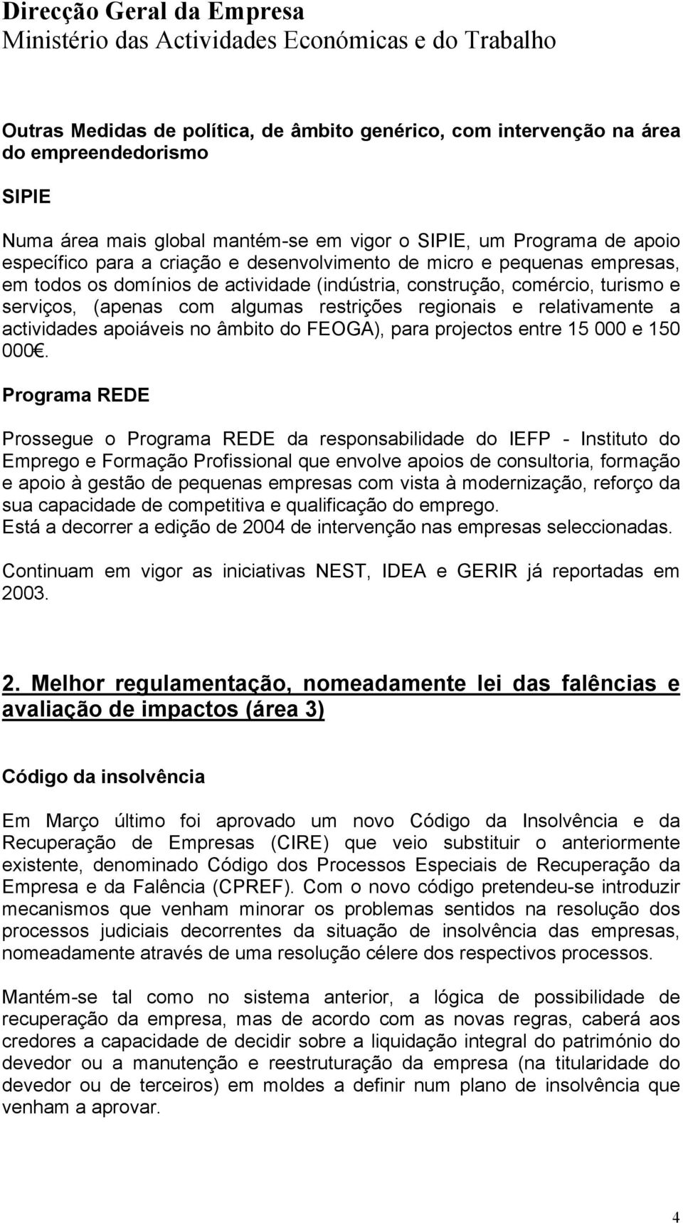 actividades apoiáveis no âmbito do FEOGA), para projectos entre 15 000 e 150 000.