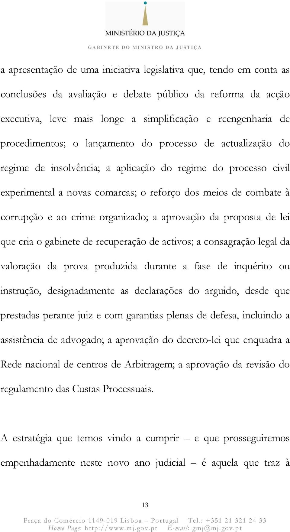 ao crime organizado; a aprovação da proposta de lei que cria o gabinete de recuperação de activos; a consagração legal da valoração da prova produzida durante a fase de inquérito ou instrução,