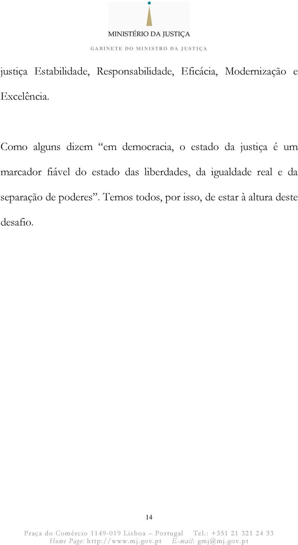 Como alguns dizem em democracia, o estado da justiça é um marcador