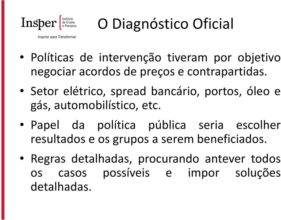 Papel da política pública seria escolher resultados e os grupos a serem beneficiados.