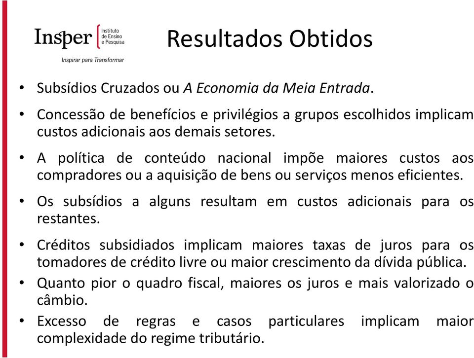 Os subsídios a alguns resultam em custos adicionais para os restantes.