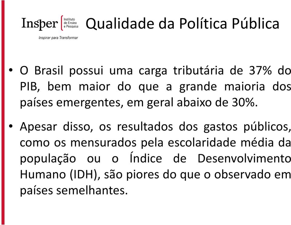 Apesar disso, os resultados dos gastos públicos, como os mensurados pela escolaridade