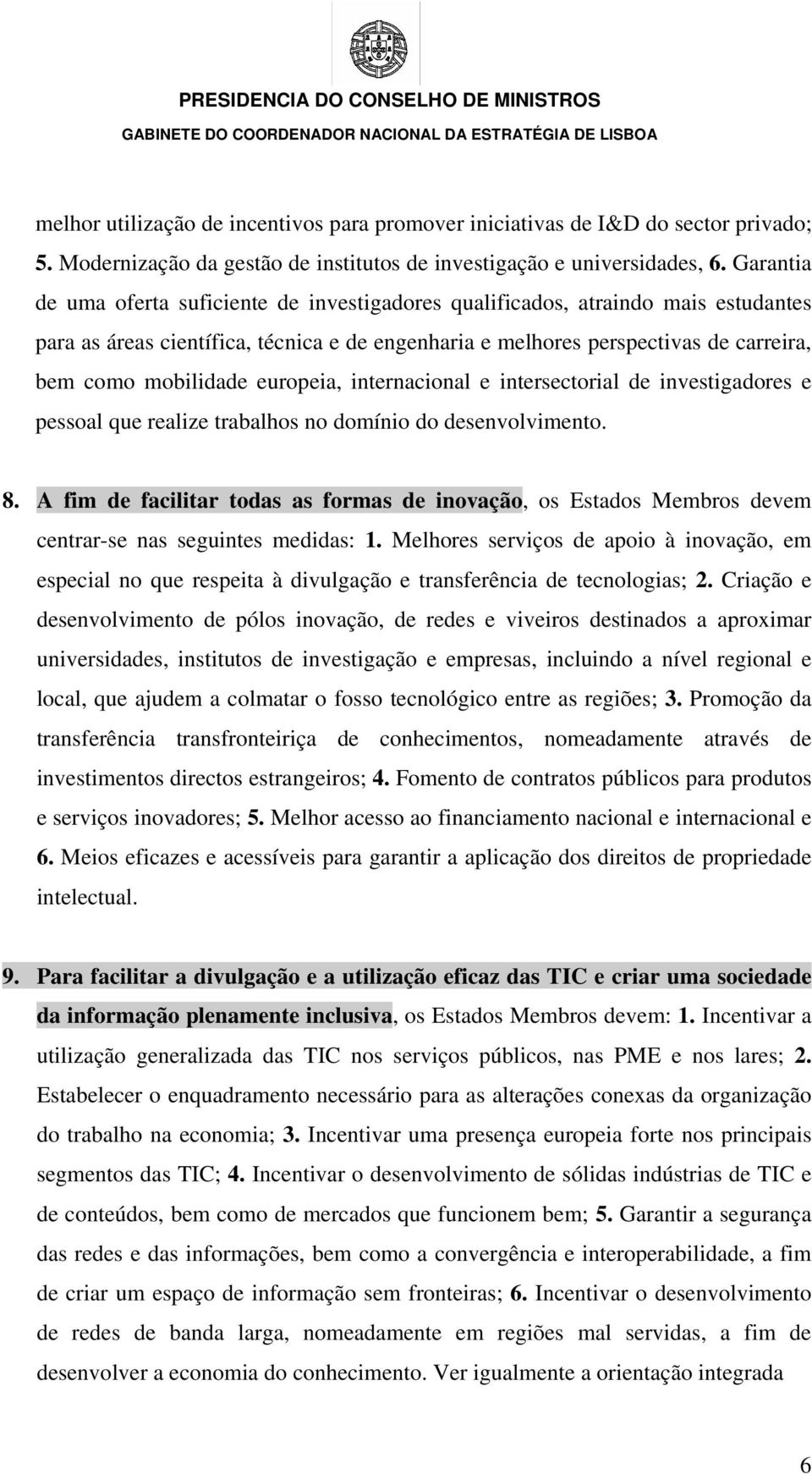 europeia, internacional e intersectorial de investigadores e pessoal que realize trabalhos no domínio do desenvolvimento. 8.