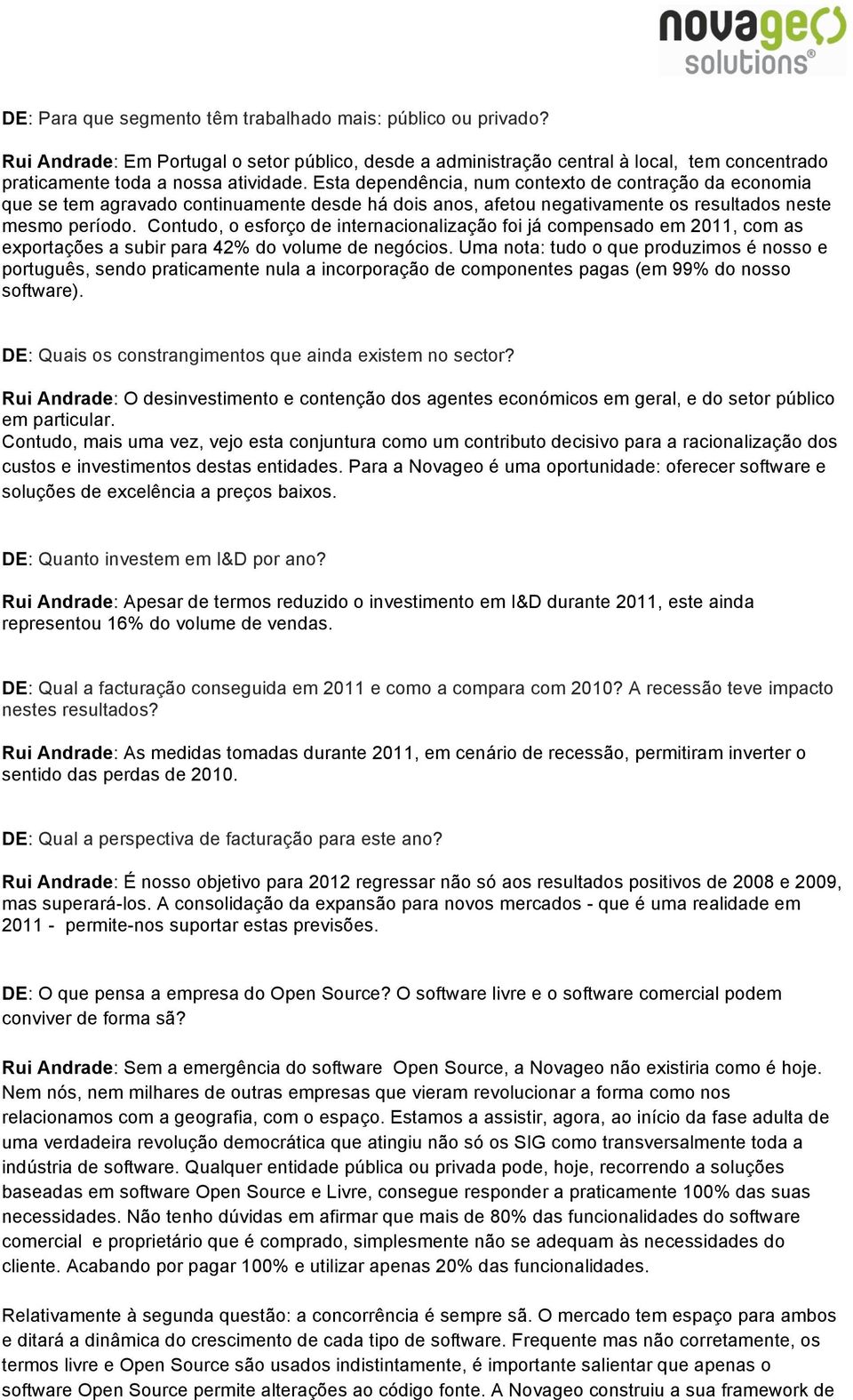 Contudo, o esforço de internacionalização foi já compensado em 2011, com as exportações a subir para 42% do volume de negócios.