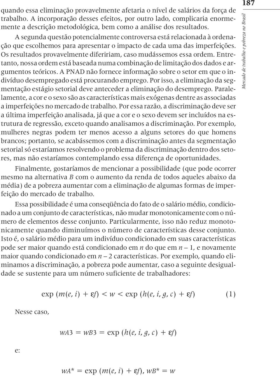 A segunda questão potencialmente controversa está relacionada à ordenação que escolhemos para apresentar o impacto de cada uma das imperfeições.