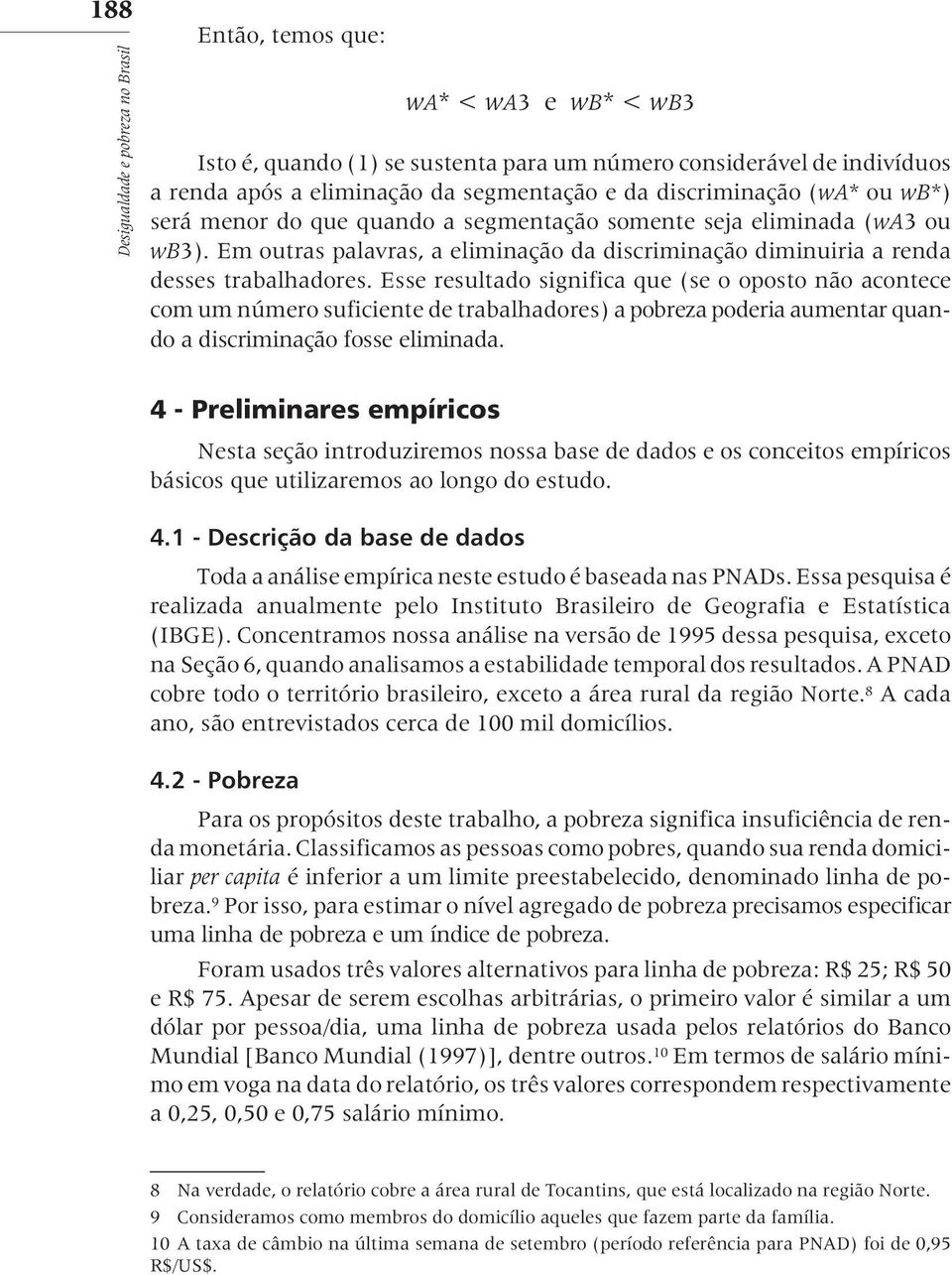 Esse resultado significa que (se o oposto não acontece com um número suficiente de trabalhadores) a pobreza poderia aumentar quando a discriminação fosse eliminada.