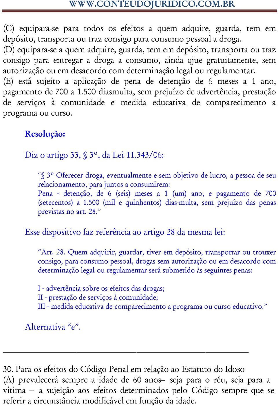 ou regulamentar. (E) está sujeito a aplicação de pena de detenção de 6 meses a 1 ano, pagamento de 700 a 1.