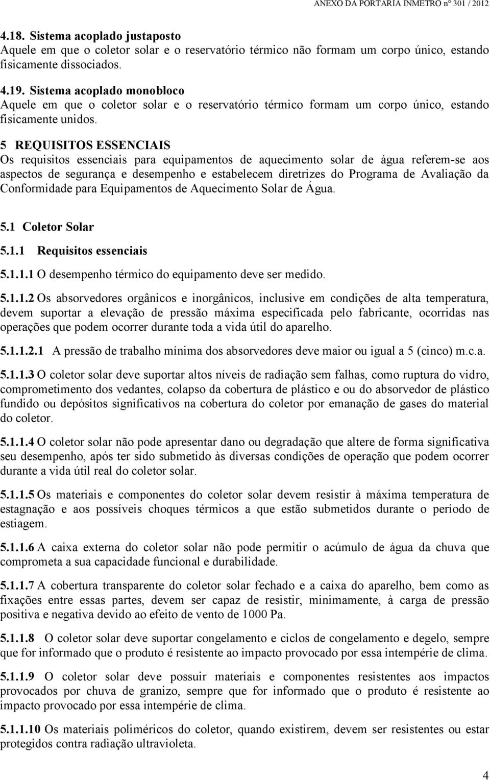 5 REQUISITOS ESSENCIAIS Os requisitos essenciais para equipamentos de aquecimento solar de água referem-se aos aspectos de segurança e desempenho e estabelecem diretrizes do Programa de Avaliação da