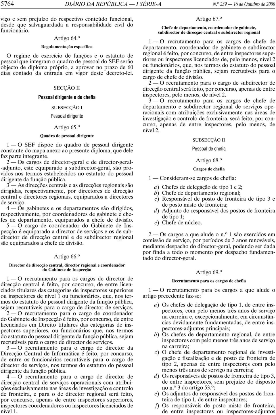 entrada em vigor deste decreto-lei. SECÇÃO II Pessoal dirigente e de chefia SUBSECÇÃO I Pessoal dirigente Artigo 65.