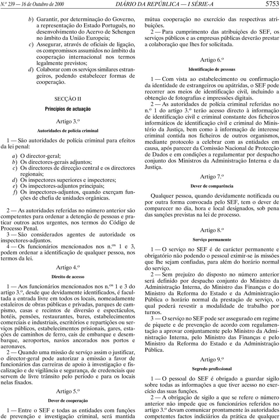 estrangeiros, podendo estabelecer formas de cooperação. SECÇÃO II Princípios de actuação Artigo 3.