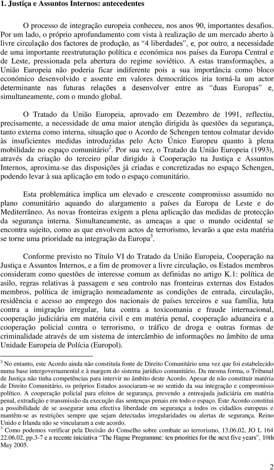 reestruturação política e económica nos países da Europa Central e de Leste, pressionada pela abertura do regime soviético.