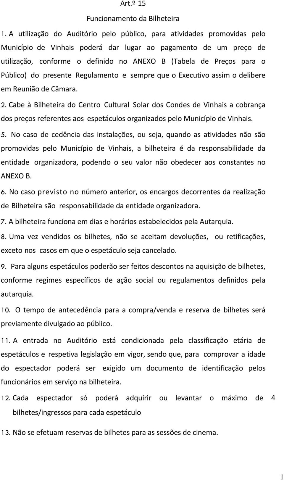 para o Público) do presente Regulamento e sempre que o Executivo assim o delibere em Reunião de Câmara. 2.