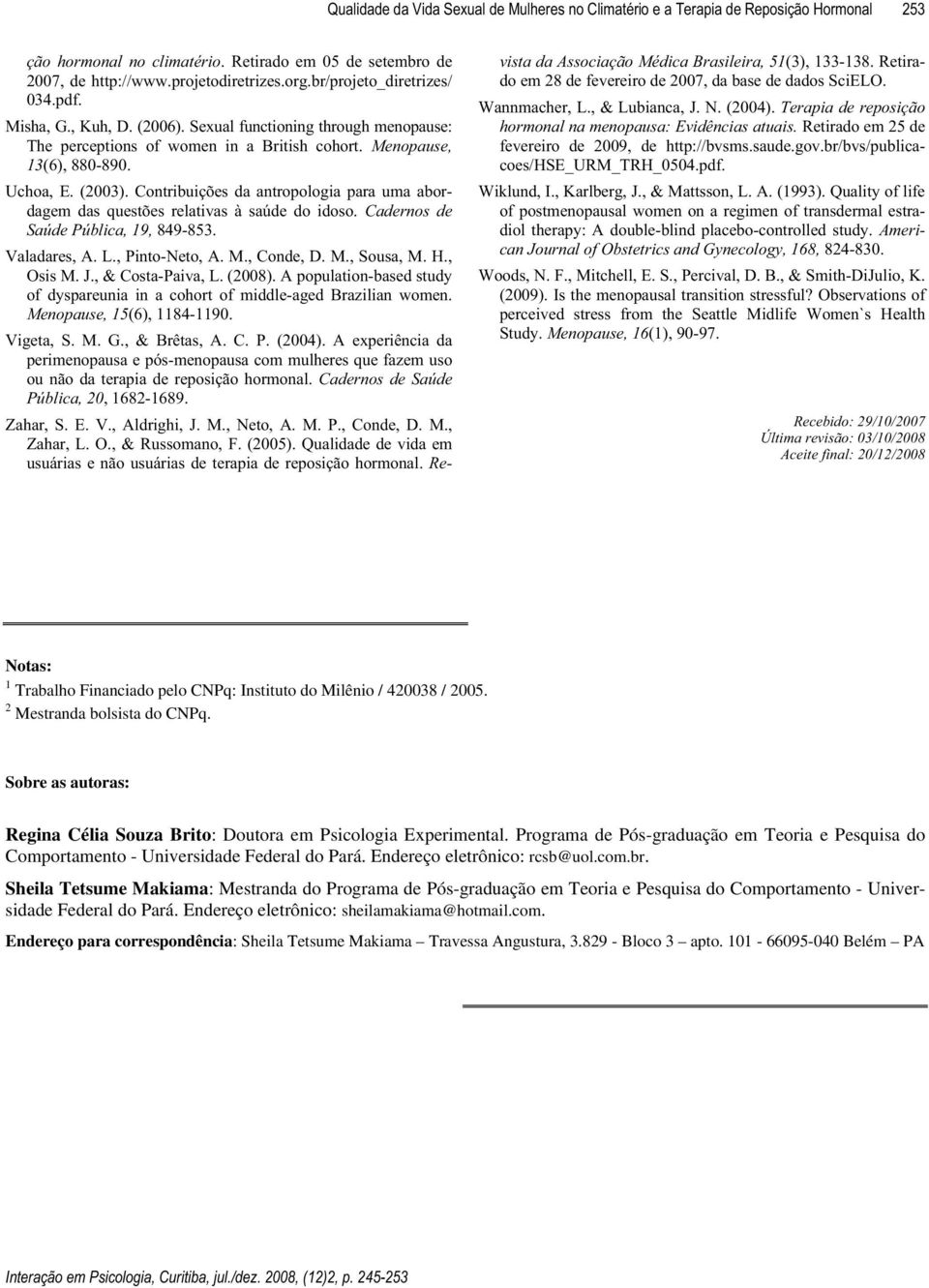 Contribuições da antropologia para uma abordagem das questões relativas à saúde do idoso. Ecfgtpqu" fg Ucûfg"Rûdnkec."3;."849-853. Valadares, A. L., Pinto-Neto, A. M., Conde, D. M., Sousa, M. H.