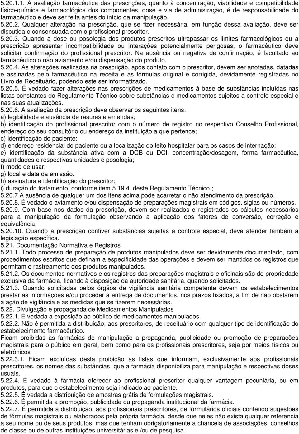 farmacêutico e deve ser feita antes do início da manipulação. 5.20