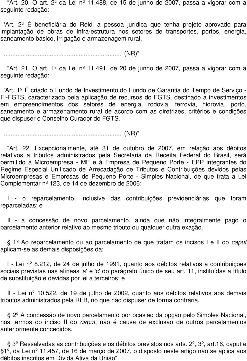 armazenagem rural....' (NR)" Art. 21. O art. 1º da Lei nº 11.491, de 20 de junho de 2007, passa a vigorar com a Art. 1º É criado o Fundo de Investimento.