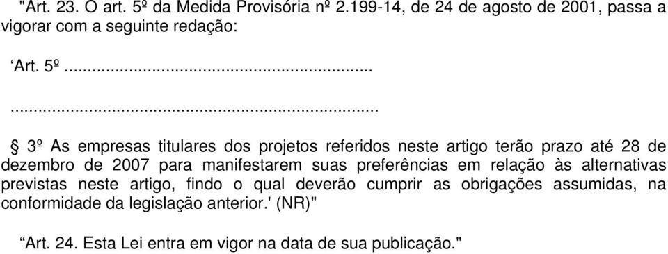 ..... 3º As empresas titulares dos projetos referidos neste artigo terão prazo até 28 de dezembro de 2007 para