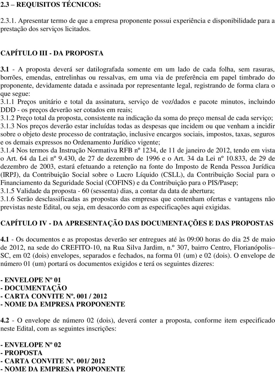 devidamente datada e assinada por representante legal, registrando de forma clara o que segue: 3.1.