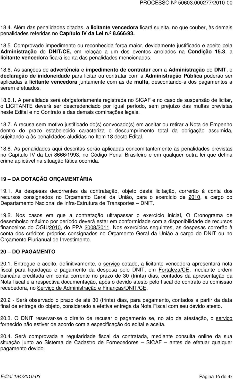 3, a licitante vencedora ficará isenta das penalidades mencionadas. 18.6.