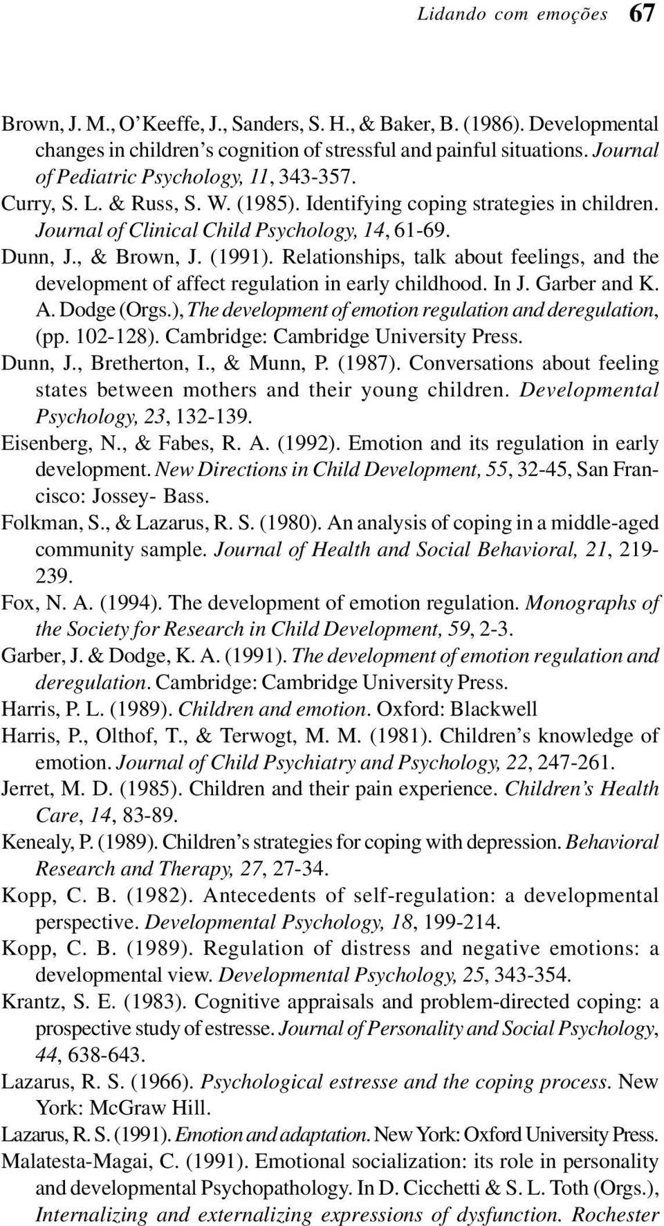 (1991). Relationships, talk about feelings, and the development of affect regulation in early childhood. In J. Garber and K. A. Dodge (Orgs.