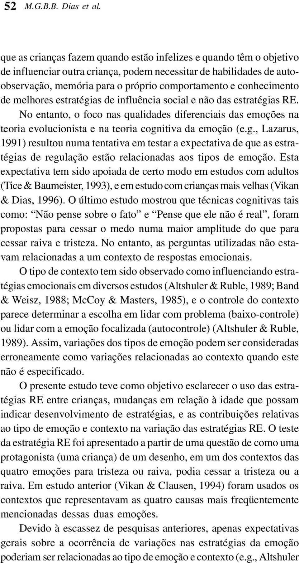 conhecimento de melhores estratégias de influência social e não das estratégias RE.