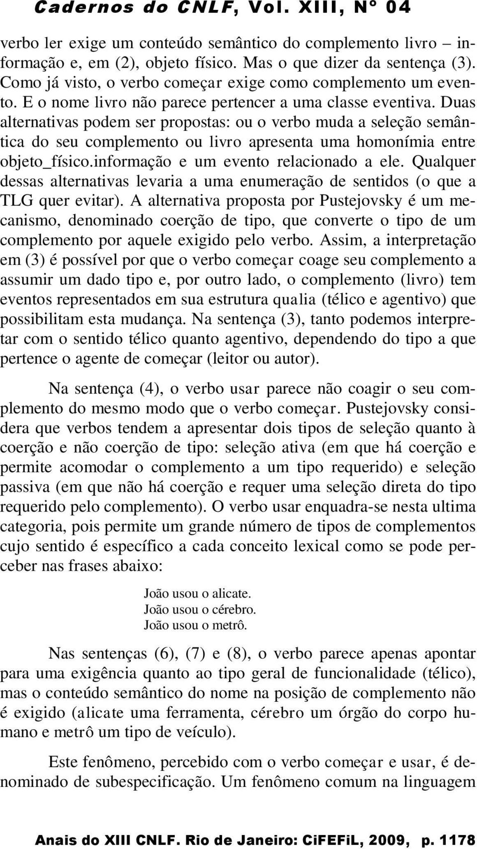 Duas alternativas podem ser propostas: ou o verbo muda a seleção semântica do seu complemento ou livro apresenta uma homonímia entre objeto_físico.informação e um evento relacionado a ele.