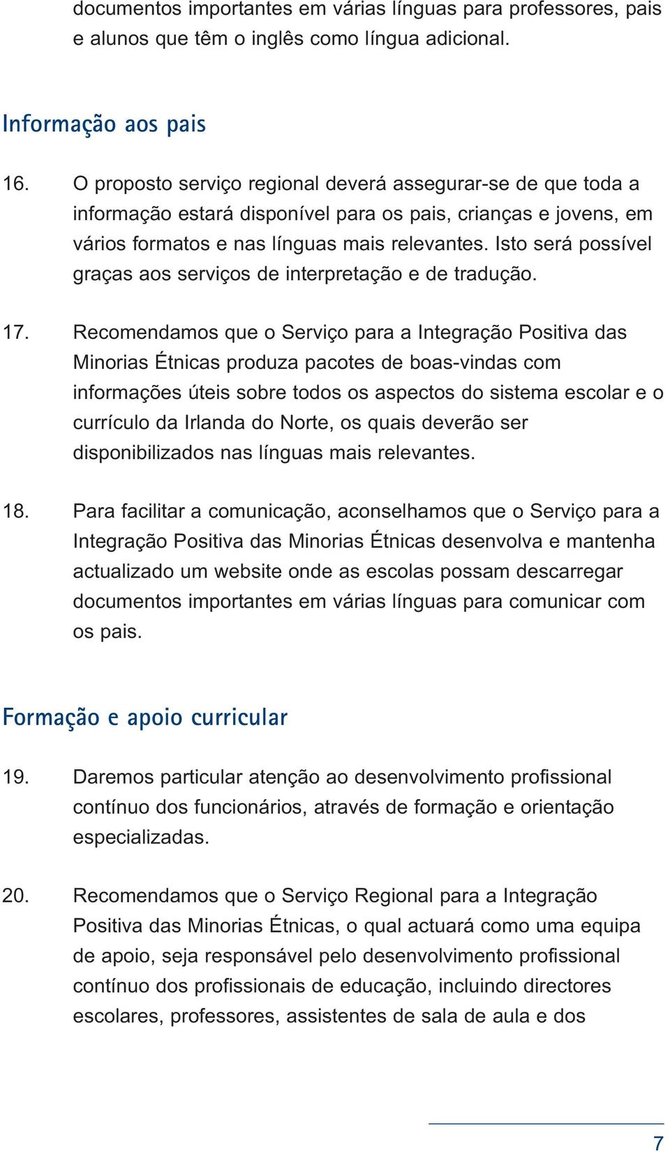 Isto será possível graças aos serviços de interpretação e de tradução. 17.