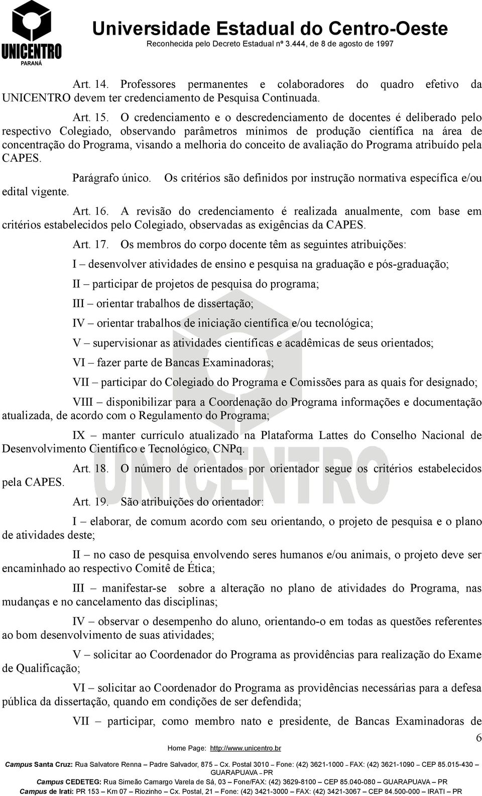 do conceito de avaliacao do Programa atribuido pela CAPES. Paragrafo unico. edital vigente. Os critérios são definidos por instrução normativa específica e/ou Art. 16.