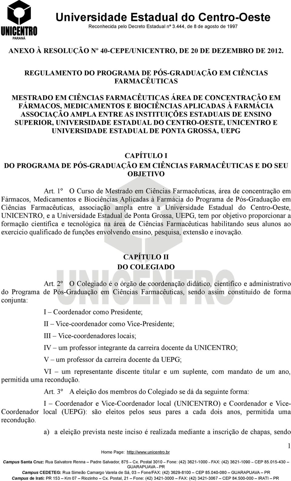 AMPLA ENTRE AS INSTITUIÇÕES ESTADUAIS DE ENSINO SUPERIOR, UNIVERSIDADE ESTADUAL DO CENTRO-OESTE, UNICENTRO E UNIVERSIDADE ESTADUAL DE PONTA GROSSA, UEPG CAPÍTULO I DO PROGRAMA DE PÓS-GRADUAÇÃO EM