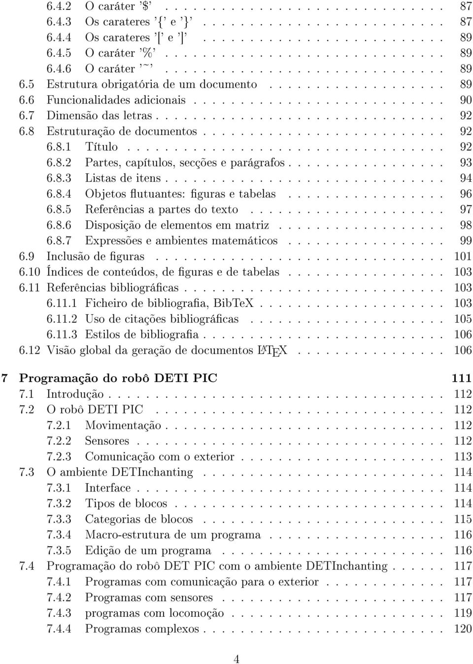 8 Estruturação de documentos.......................... 92 6.8.1 Título.................................. 92 6.8.2 Partes, capítulos, secções e parágrafos................. 93 6.8.3 Listas de itens.