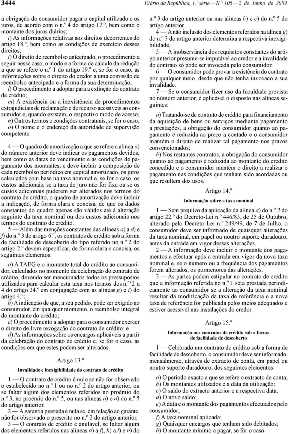 º, bem como as condições de exercício desses direitos; j) O direito de reembolso antecipado, o procedimento a seguir nesse caso, o modo e a forma de cálculo da redução a que se refere o n.