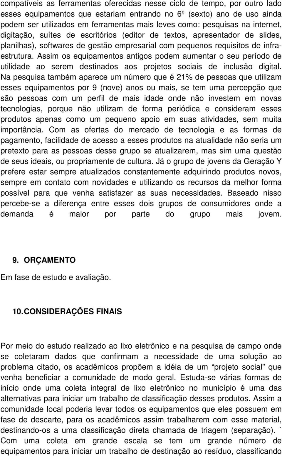 Assim os equipamentos antigos podem aumentar o seu período de utilidade ao serem destinados aos projetos sociais de inclusão digital.