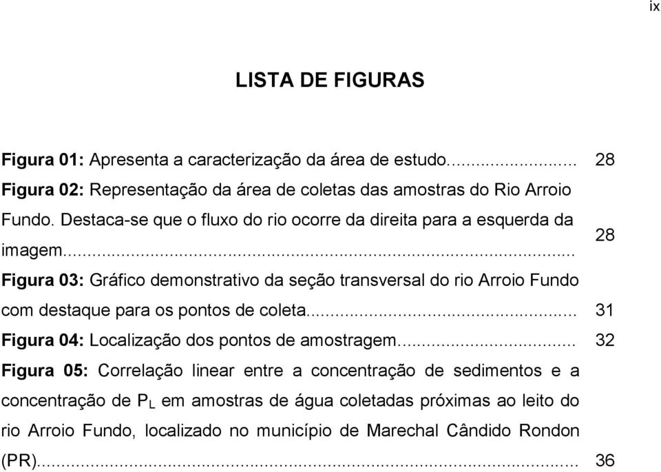 .. Figura 03: Gráfico demonstrativo da seção transversal do rio Arroio Fundo com destaque para os pontos de coleta.