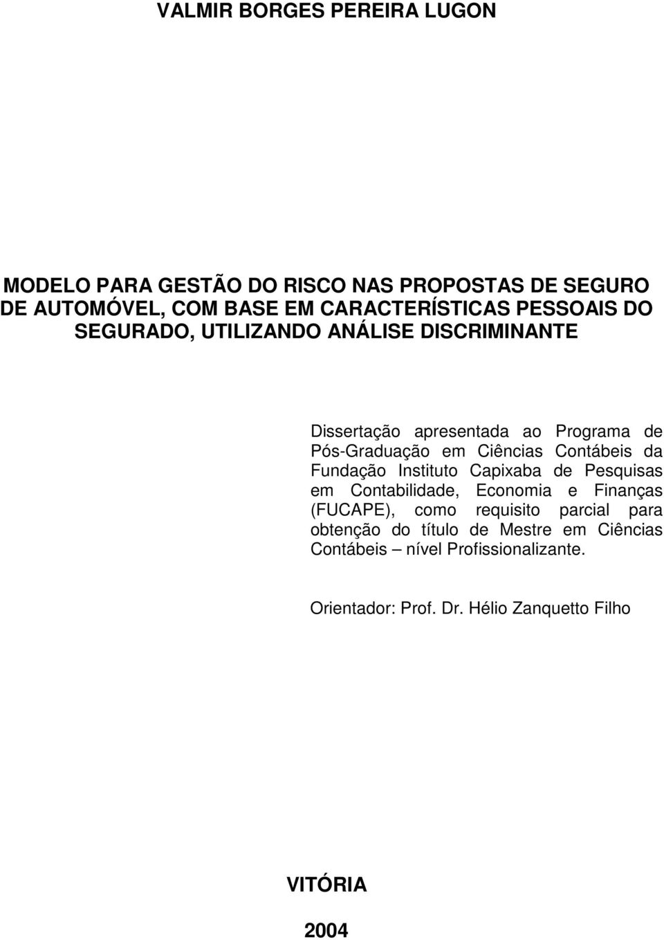 Contábeis da Fundação Instituto Capixaba de Pesquisas em Contabilidade, Economia e Finanças (FUCAPE), como requisito parcial