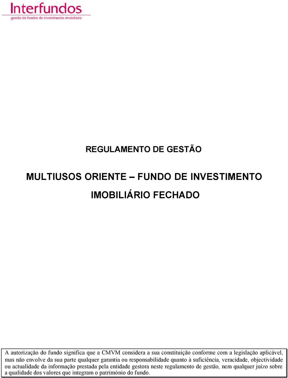 ou responsabilidade quanto à suficiência, veracidade, objectividade ou actualidade da informação prestada pela entidade