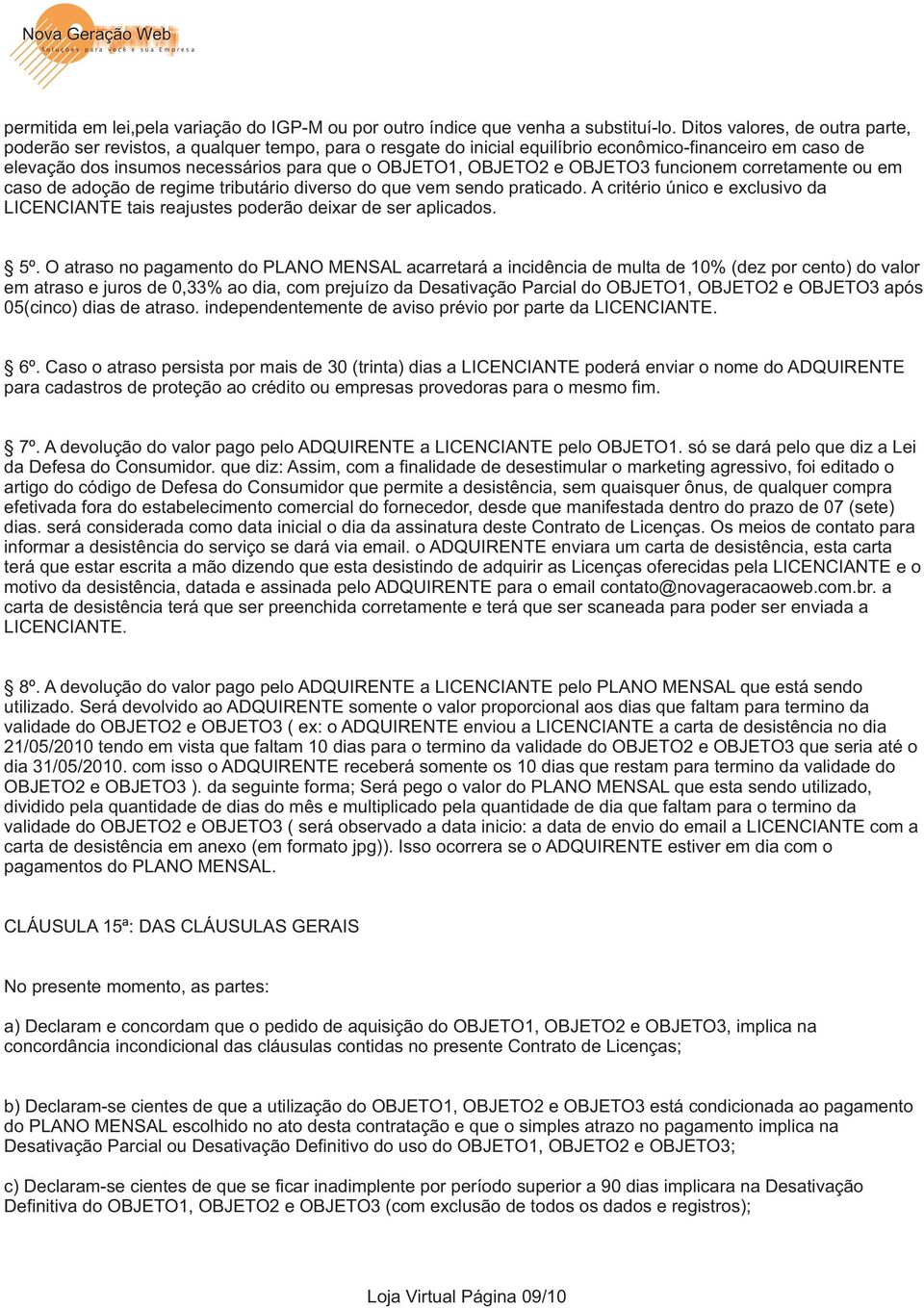 OBJETO2 e OBJETO3 funcionem corretamente ou em caso de adoção de regime tributário diverso do que vem sendo praticado.