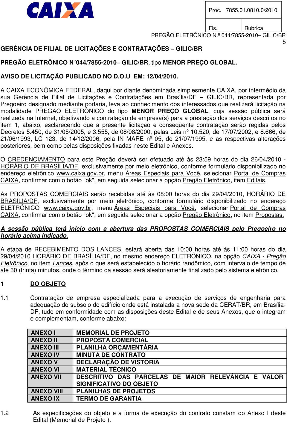 designado mediante portaria, leva ao conhecimento dos interessados que realizará licitação na modalidade PREGÃO ELETRÔNICO do tipo MENOR PREÇO GLOBAL, cuja sessão pública será realizada na Internet,