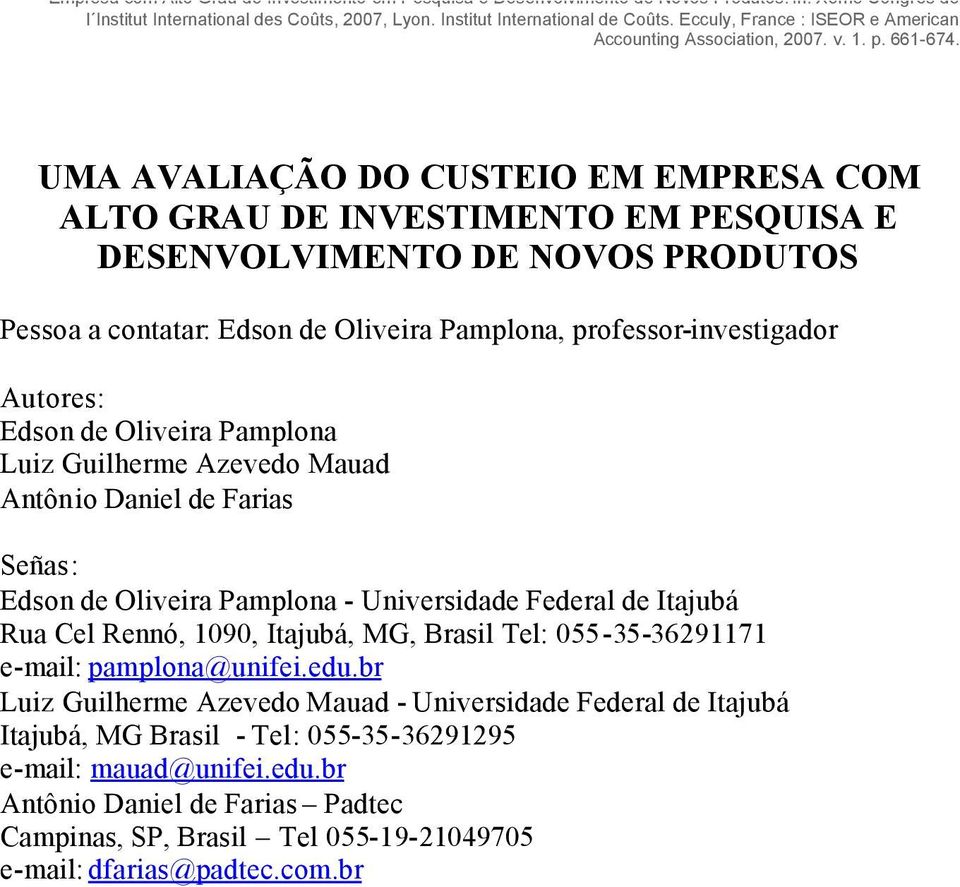 professorinvestigador Autores: Edson de Oliveira Pamplona Luiz Guilherme Azevedo Mauad Antônio Daniel de Farias Señas: Edson de Oliveira Pamplona Universidade Federal de