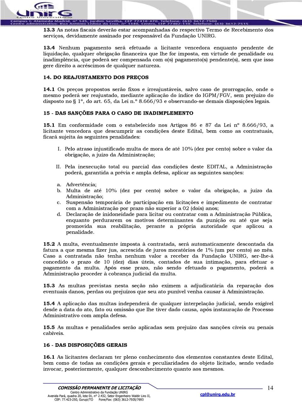 compensada com o(s) pagamento(s) pendente(s), sem que isso gere direito a acréscimos de qualquer natureza. 14. DO REAJUSTAMENTO DOS PREÇOS 14.