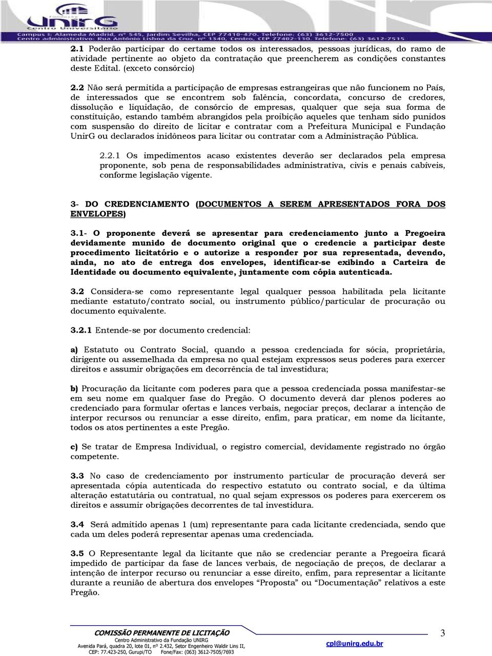 2 Não será permitida a participação de empresas estrangeiras que não funcionem no País, de interessados que se encontrem sob falência, concordata, concurso de credores, dissolução e liquidação, de