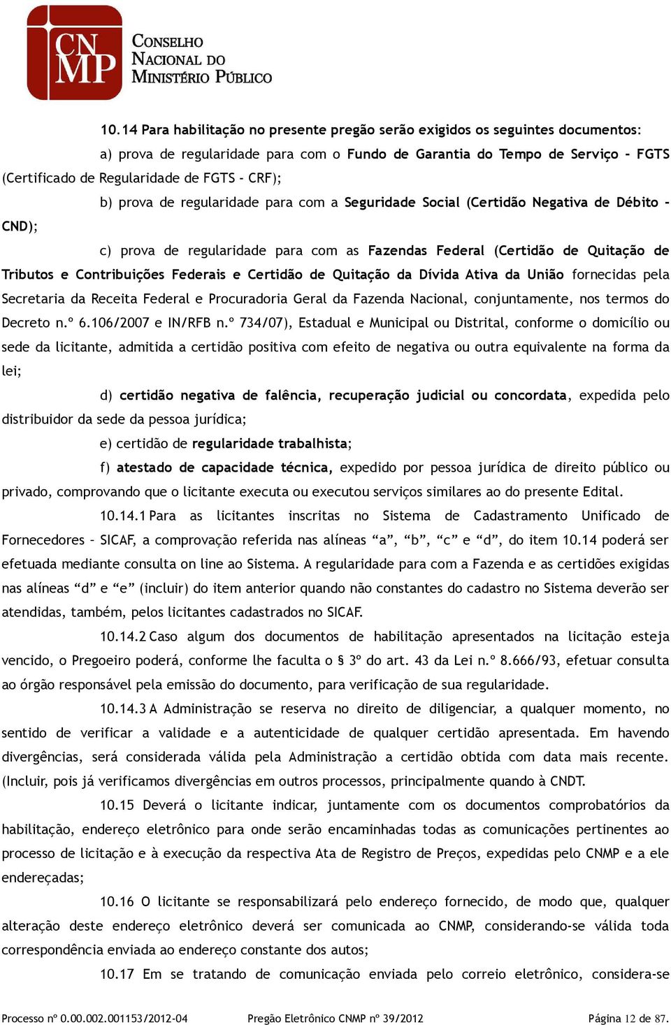 Contribuições Federais e Certidão de Quitação da Dívida Ativa da União fornecidas pela Secretaria da Receita Federal e Procuradoria Geral da Fazenda Nacional, conjuntamente, nos termos do Decreto n.