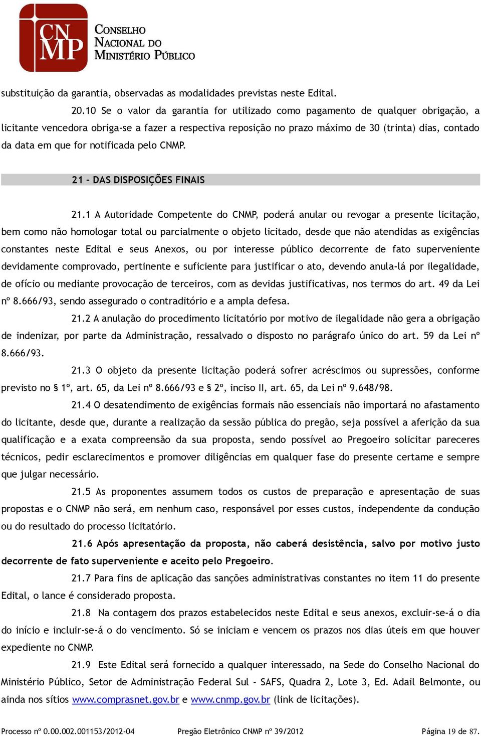 que for notificada pelo CNMP. 21 - DAS DISPOSIÇÕES FINAIS 21.