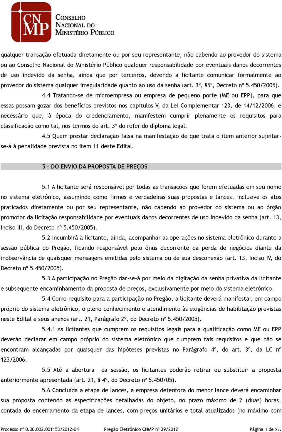 3º, 5º, Decreto nº 5.450/2005). 4.